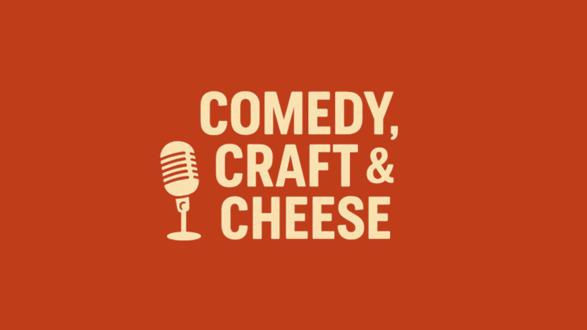 Comedy, Craft and Cheese