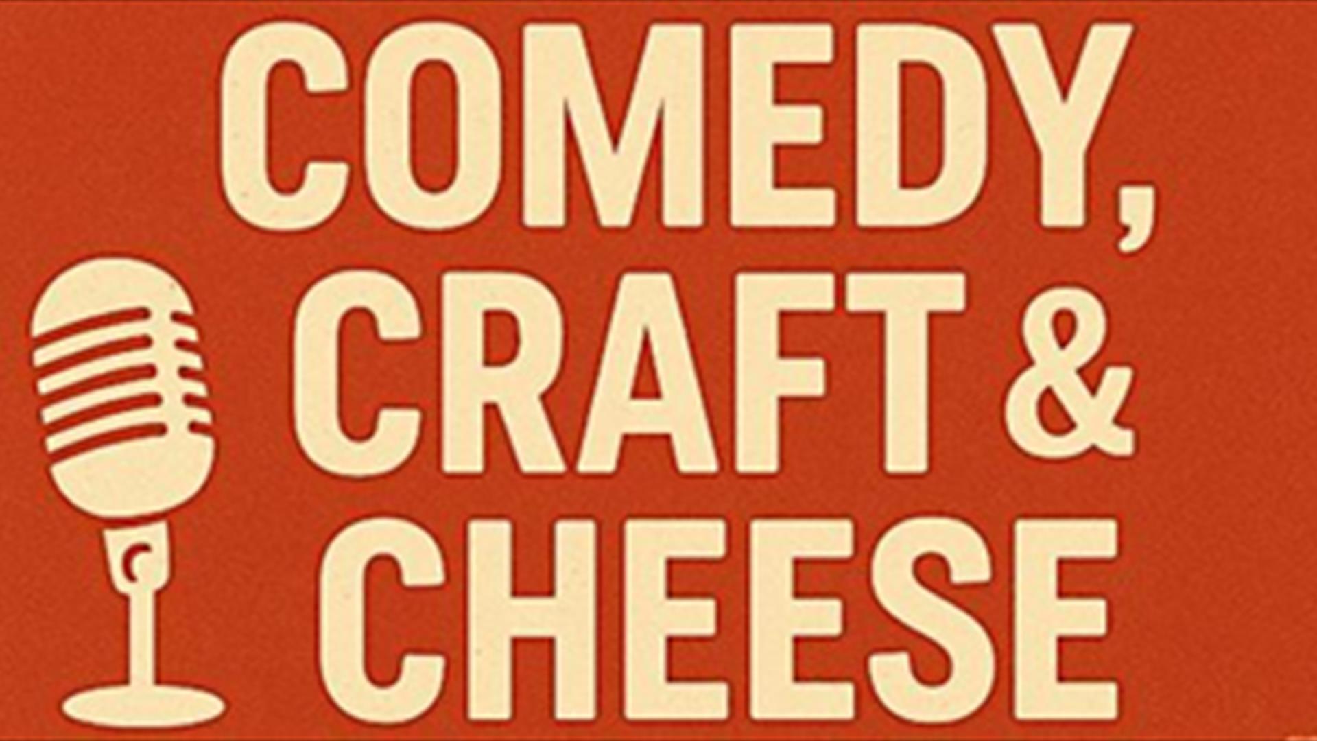 Comedy, Craft and Cheese